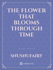 The Flower That Blooms Through Time Book