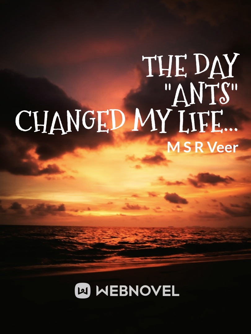 THE DAY "ANTS" CHANGED MY LIFE