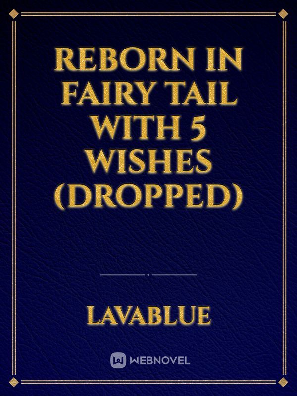 Reborn in Fairy Tail With 5 wishes (Dropped)