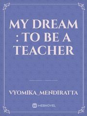 My Dream : To Be A Teacher Book