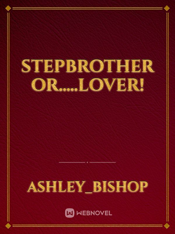Stepbrother or.....Lover!