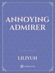 Annoying Admirer Book
