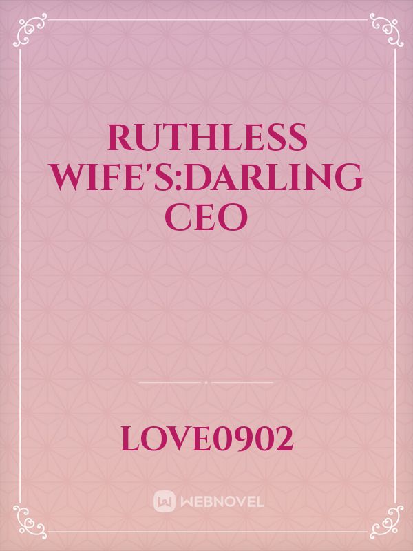 Ruthless wife's:Darling CEO