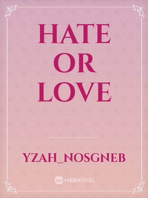 Hate or love