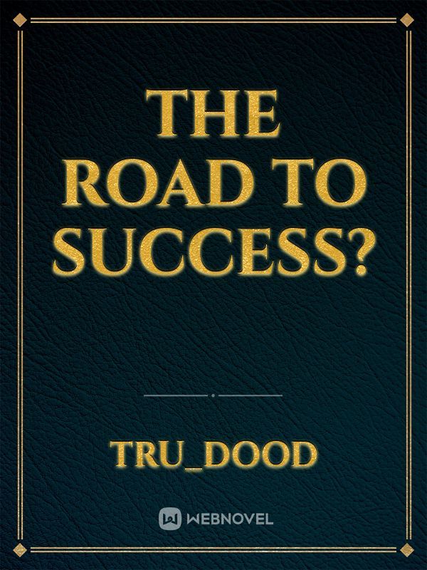 The Road to Success?
