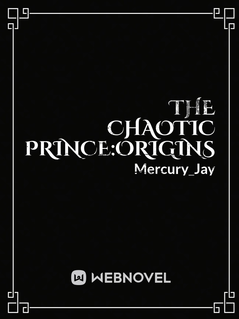 The Chaotic Prince:Origins