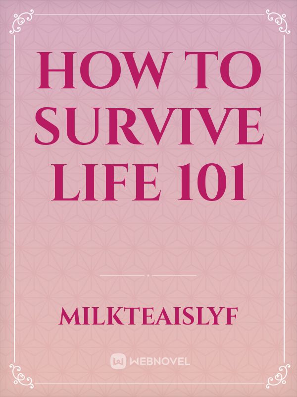 How to Survive Life 101