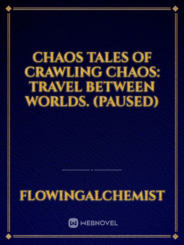 Chaos tales of crawling chaos: travel between worlds. (Paused)