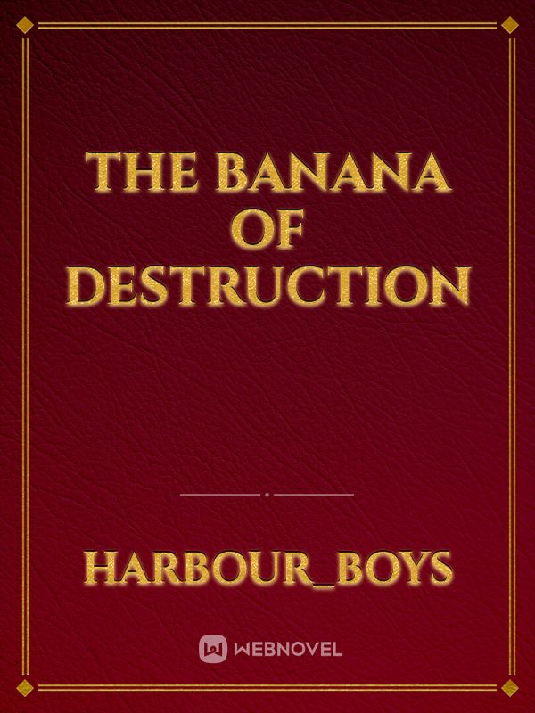 The banana of destruction
