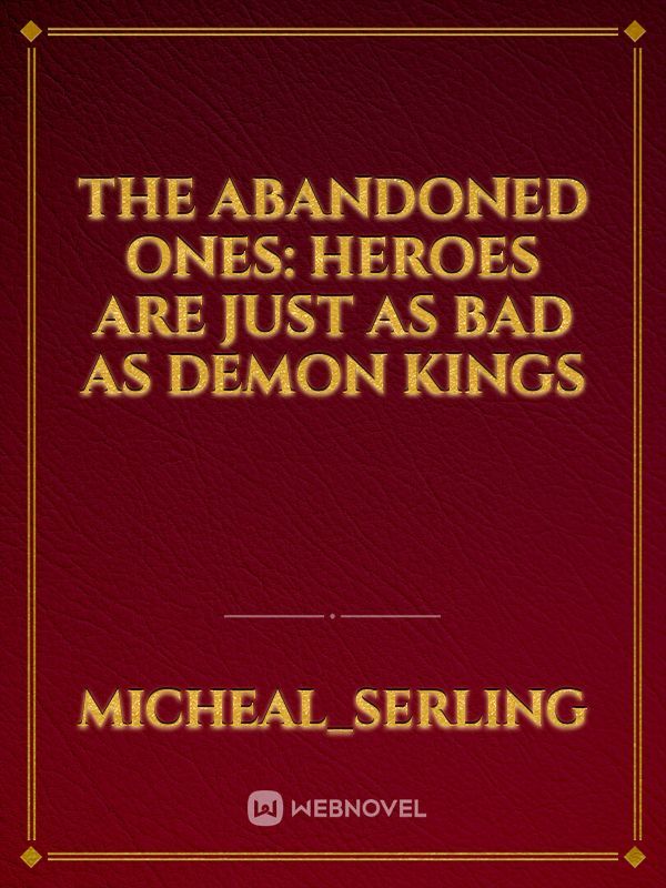 The Abandoned Ones: Heroes are just as bad as demon kings Book