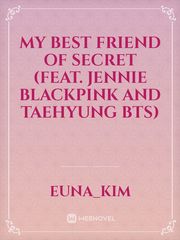 my best friend of secret (feat. jennie  blackpink  and Taehyung bts) Book