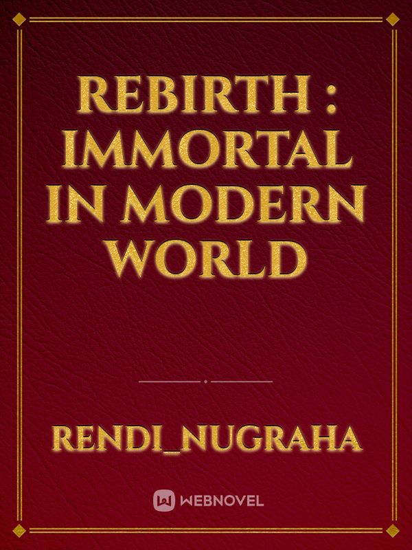 Rebirth : Immortal In Modern World