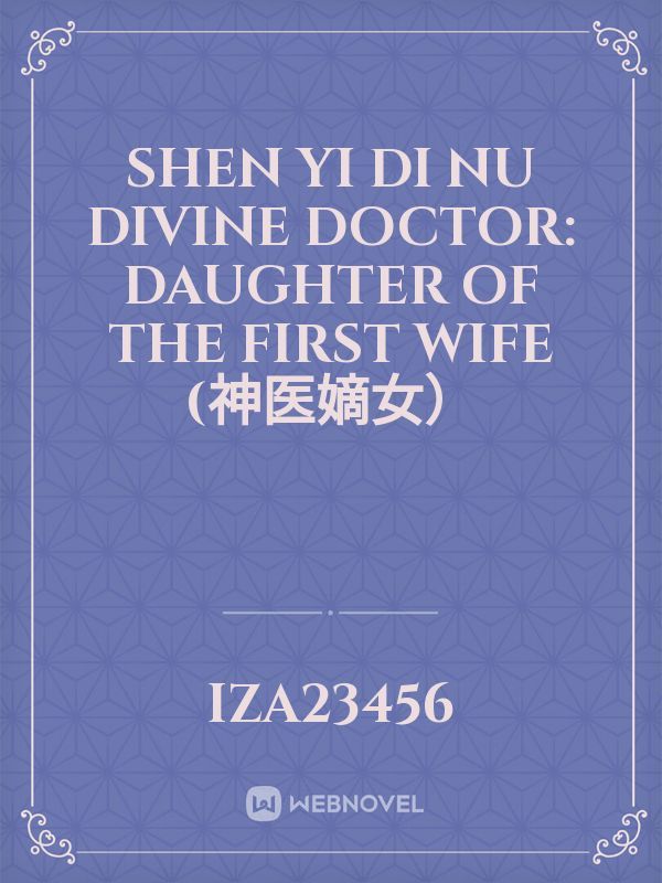 Shen Yi Di Nu
Divine Doctor: Daughter of the First Wife (神医嫡女）