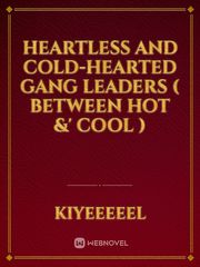 Heartless And Cold-Hearted Gang Leaders ( BETWEEN HOT &' COOL ) Book