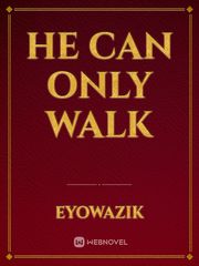 He can only walk Book