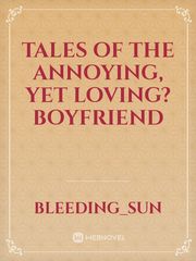 Tales Of The Annoying, Yet Loving? Boyfriend Book