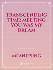 Transcending Time: Meeting You was my Dream Book
