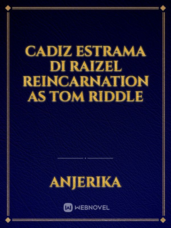 Cadiz estrama di Raizel reincarnation as tom riddle