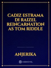 Cadiz estrama di Raizel reincarnation as tom riddle Book