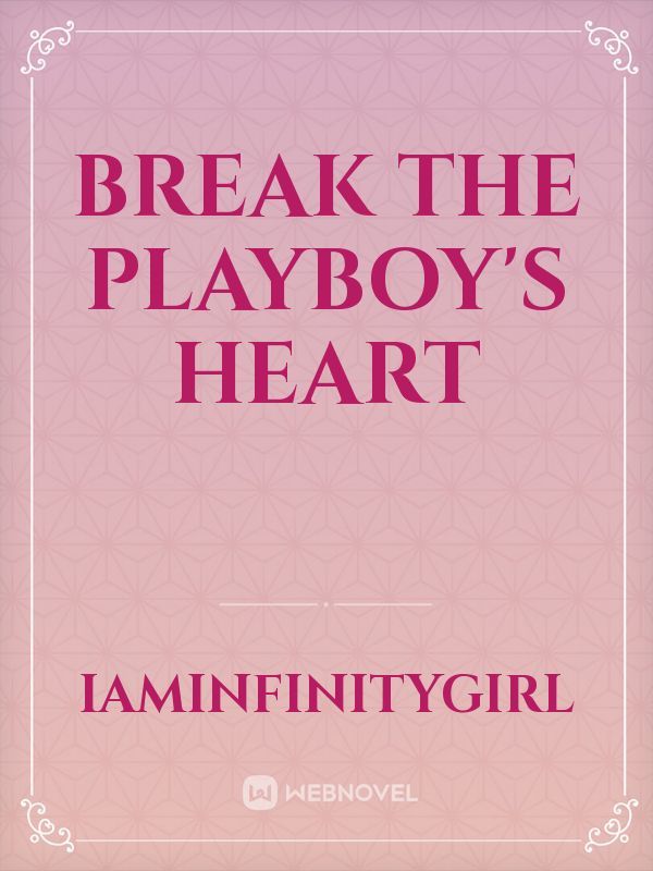 Break The Playboy's Heart