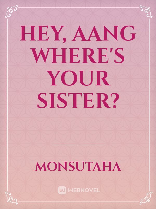 Hey, Aang Where's Your Sister? Book