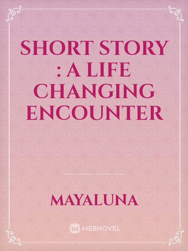 Short story : a Life Changing Encounter Book