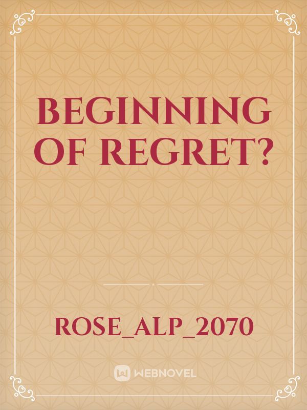 Beginning of Regret?