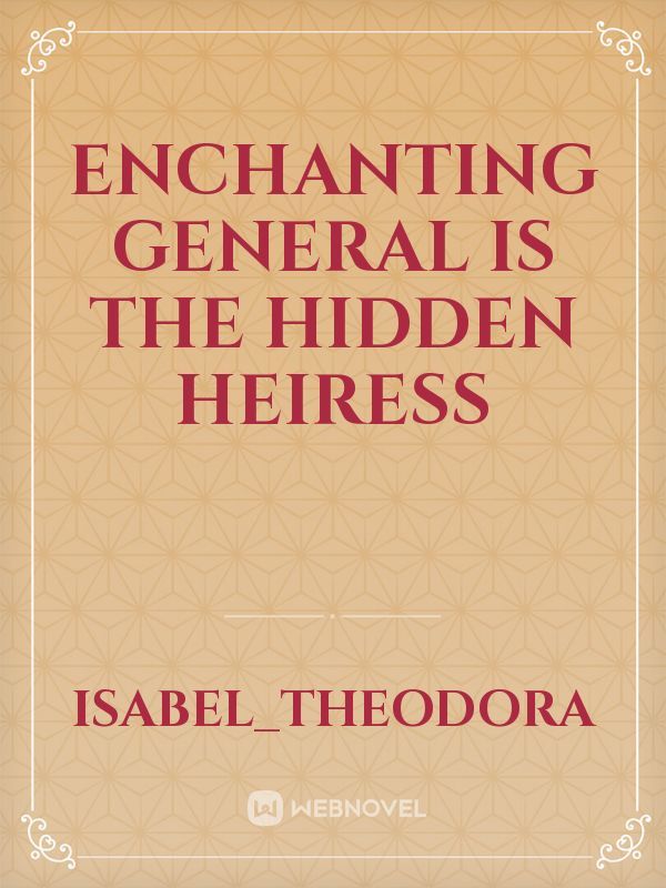 Enchanting General is the hidden heiress Book
