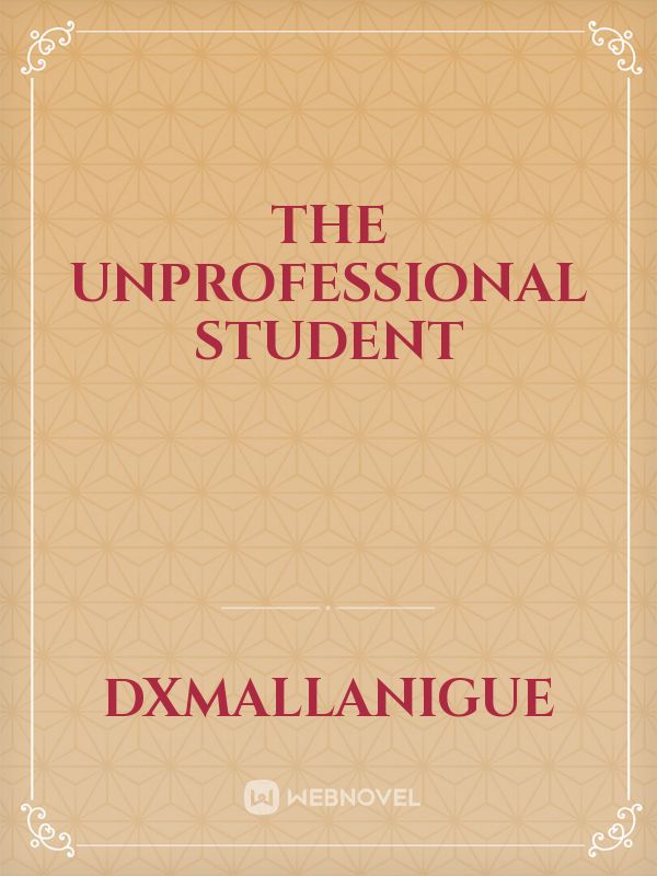 The Unprofessional Student