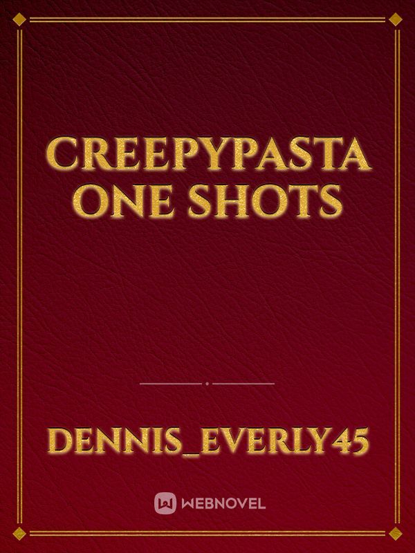 CreepyPasta one shots Book