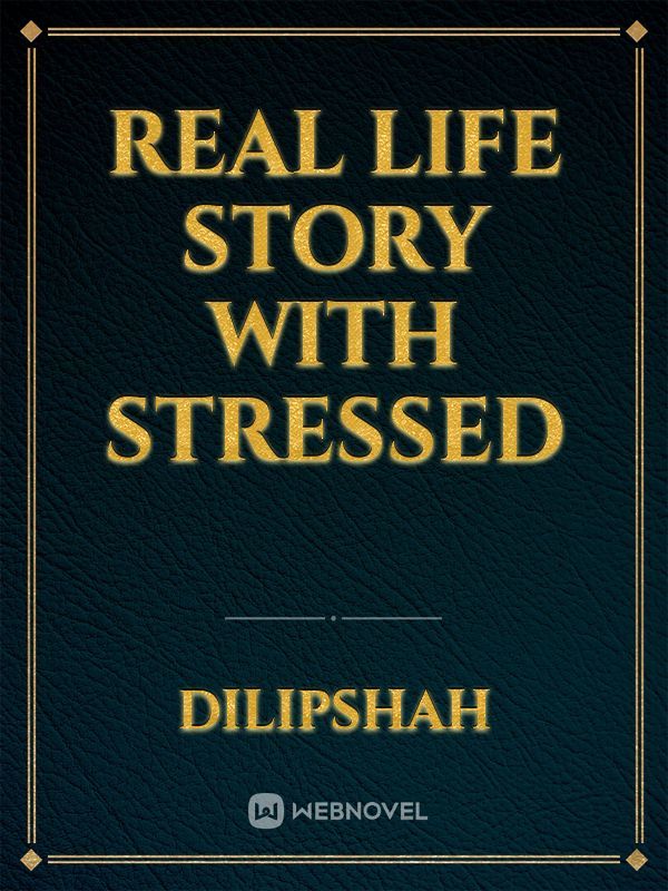 Real Life Story
with Stressed