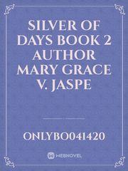 Silver of Days
  Book 2



Author

Mary Grace V. Jaspe Book