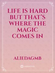 Life is hard but that’s where the magic comes in Book