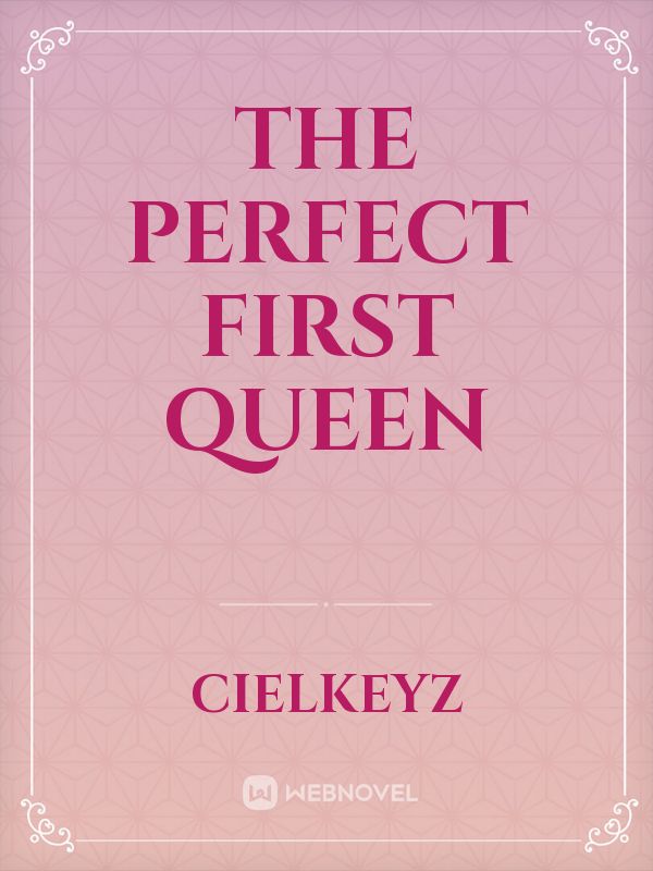 The Perfect First Queen