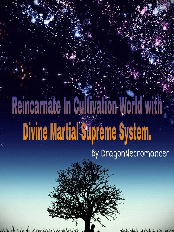 Reincarnate In Cultivation World With Divine Martial Supreme System....