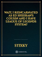 Wait, I Reincarnated as Ed Sheeran's Cousin AND I Have League of Legends System? Book