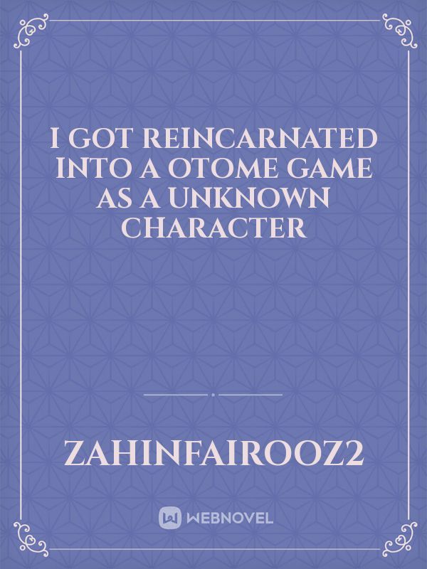 I got reincarnated into a otome game as a unknown character Book