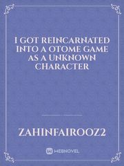 I got reincarnated into a otome game as a unknown character Book