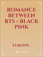 Romance Between Bts × Black Pink Book
