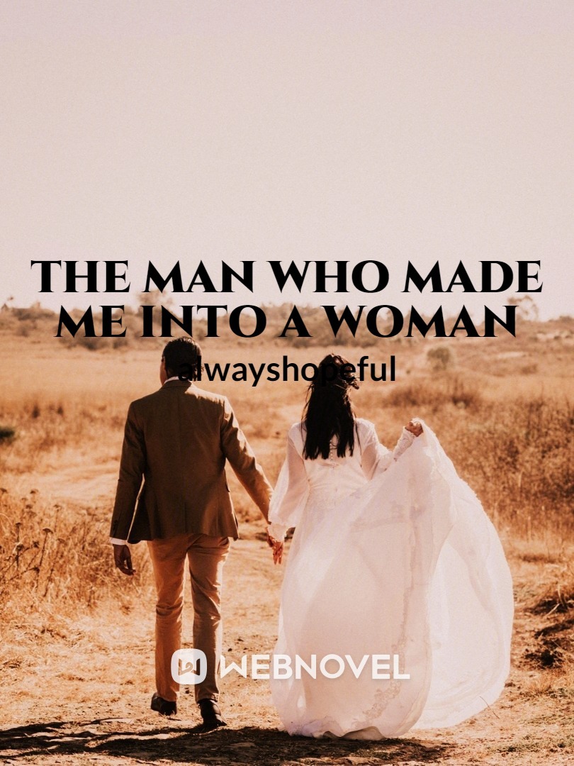 The Man Who Made Me Into A Woman