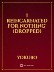 I Reincarnated For Nothing' (Dropped) Book