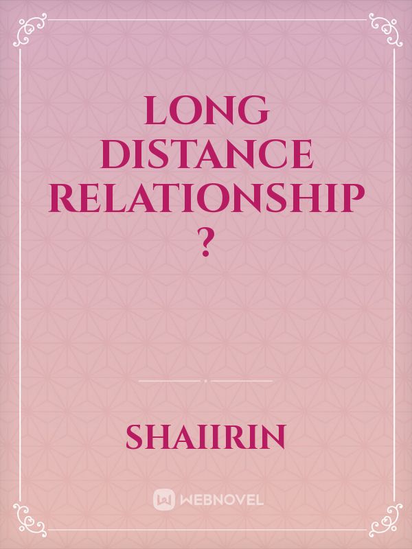 Long Distance Relationship  ?