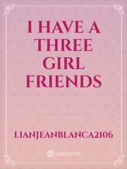 I HAVE A THREE GIRL FRIENDS Book