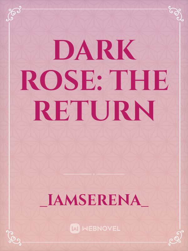 Dark Rose: The Return