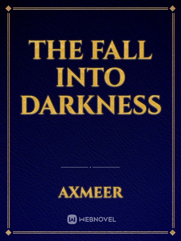 The Fall into darkness