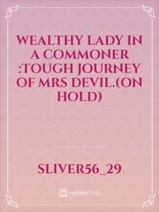 Wealthy lady in a commoner :Tough journey of Mrs Devil.(on hold) Book