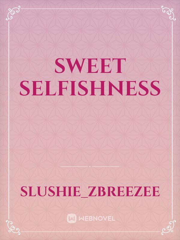 Sweet Selfishness