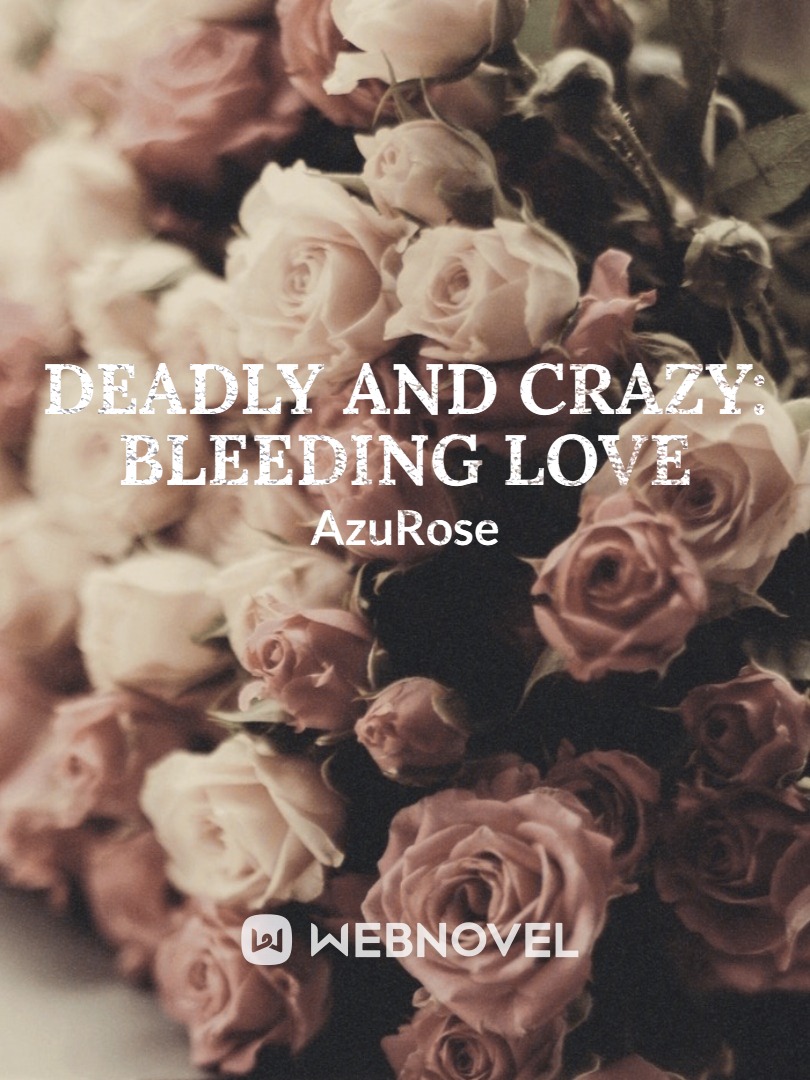 Deadly and Crazy: Bleeding Love