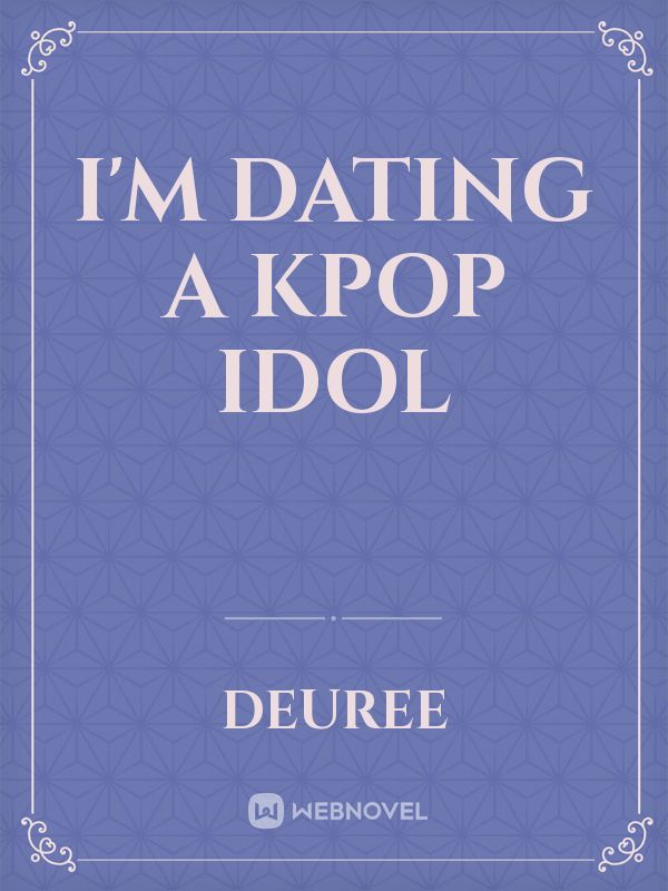 I'm Dating A Kpop Idol