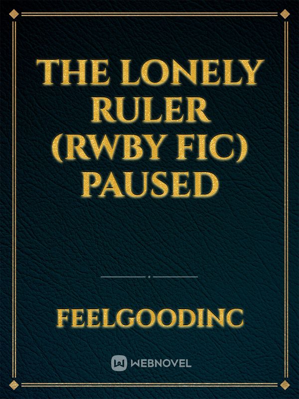 The Lonely Ruler (RWBY Fic) PAUSED